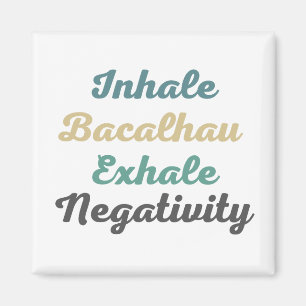 Inhale Bacalhau Exhale Imanes de Negatividad