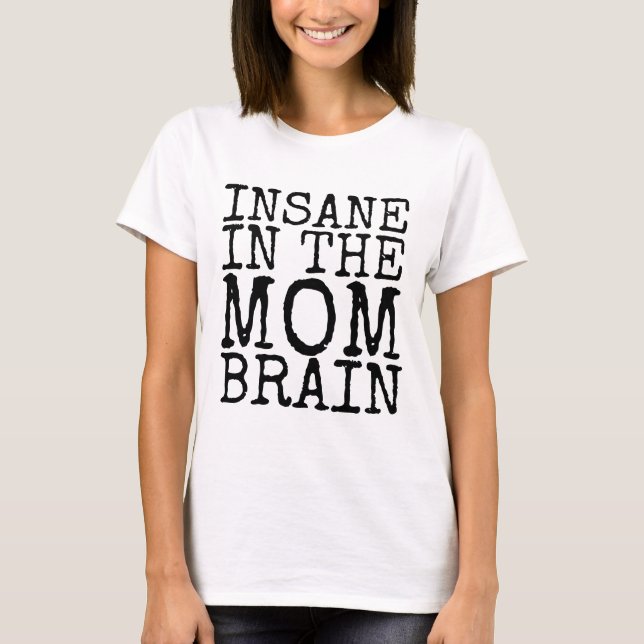 INSANE IN MOM BRAIN Camisetas graciosas (Anverso)
