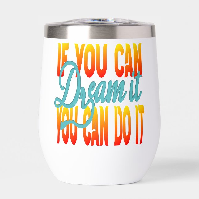 Inspiration Words "if you can dream it" Tumbler (Frente)