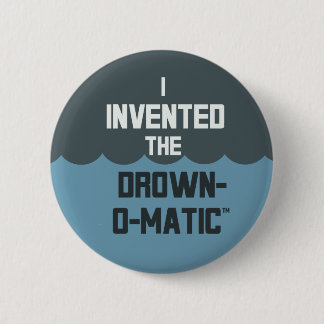 "Inventé botón del Ahogamiento-o-Matic"