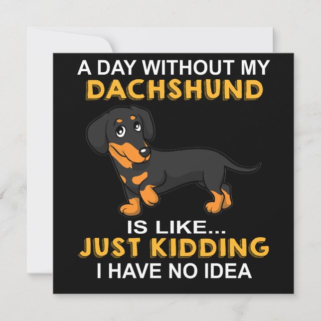 Invitación 2 A Day Without My Dachshund Is Like Just Kidding  (Anverso)