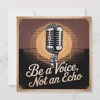 Invitación Be A Voice, Not An Echo
