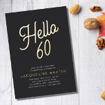 Invitación Con Relieve Metalizado Guión dorado Hola 60 Fiesta de cumpleaños número 6<br><div class="desc">Celebra el hito del cumpleaños número 60 de tu ser querido de una manera especial con nuestra invitación a la fiesta de Relieve metalizado de cumpleaños número 60 de nuestro guion dorado. El lujoso fondo negro incluye un hermoso guión de caligrafía de Relieve metalizado dorado que hará que su familia...</div>