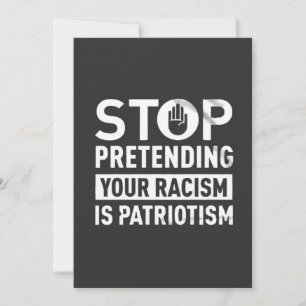 Invitación Dejar de pretender tu racismo es patriotismo