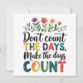 Invitación Don't count the days, make the days count