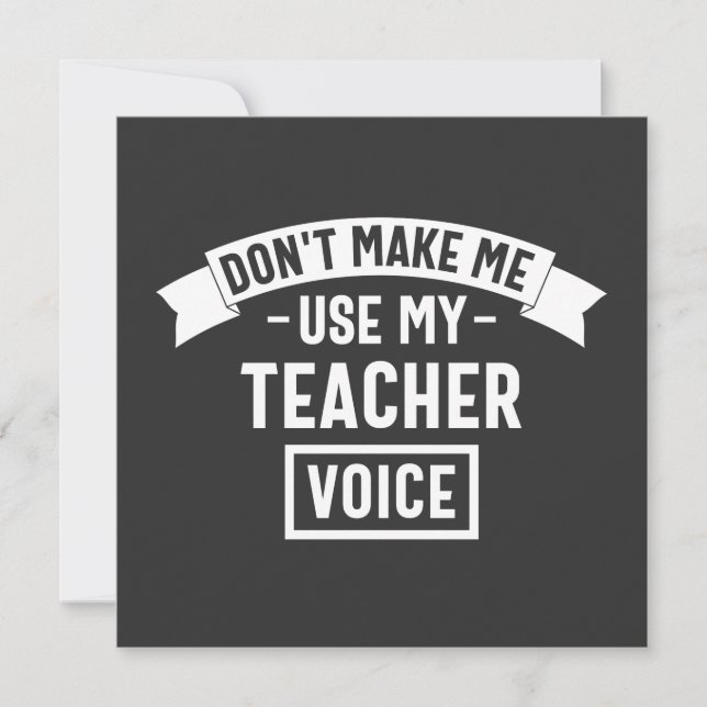 Invitación don't make me use my teacher voice (Anverso)