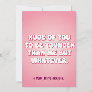 Invitación Es Grosero De Tu Parte Ser Más Joven Que Yo Pero S