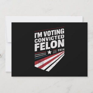 Invitación Estoy votando al condenado Felon 2024 Trump