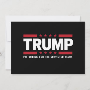 Invitación Estoy votando por el delincuente convicto Pro Trum