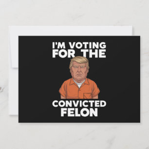 Invitación Estoy votando por el delincuente convicto Pro Trum
