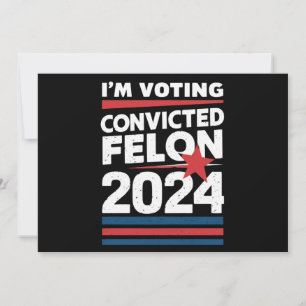 Invitación Estoy votando por el delincuente convicto Pro Trum