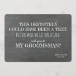 Invitación Funny GROOMSMAN<br><div class="desc">Graciosa tarjeta de propuesta "Definitivamente esto podría haber sido un texto. Pero ella me hizo conseguir una tarjeta. ¿Serás MI GRUPO?"</div>