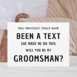 Invitación Funny Groomsmen Propuesta Card | Propuesta del Mej<br><div class="desc">Obviamente, Este Podría Haber Sido Un Texto Que Me Hizo Hacer Esto... ¿Serás mi Groomsmen? graciosa tarjeta de propuesta Groomsman con texto en blanco y negro. Las mejores tarjetas de proposición de hombre presentan un nombre de Personalizable y un texto en el lado frontal y posterior. Escriba su mensaje personal...</div>