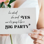 Invitación Funny typography big party casual wedding<br><div class="desc">Simple black and white trendy bold typography wedding invitation with a funny "he asked she said yes - there it's going to be a big party" modern quote script.</div>