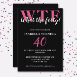 Invitación Gracioso 40 cumpleaños, divertido, WTF negro y ros<br><div class="desc">¡Celebra tu 40 cumpleaños con estilo y humor! En un fondo negro,  la gran tipografía rosa de la parte superior dice WTF y,  debajo de la tipografía blanca "¡Qué los cuarenta!". Debajo,  puedes personalizar la tipografía blanca con tus propios detalles. Único,  descarado y perfecto para las celebraciones de cumpleaños.</div>