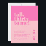 Invitación Hablar Treinta para mí Pink 30 cumpleaños<br><div class="desc">Celebra haber cumplido 30 con estilo con nuestra atrevida y moderna invitación de cumpleaños número 30. Este llamativo diseño minimalista presenta una llamativa combinación rosa que le aporta un toque de sofisticación a su celebración histórica. Nuestra invitación cuidadosamente elaborada captura la esencia de entrar en una nueva década con confianza...</div>