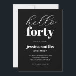 Invitación Hola 40 años modernos en blanco y negro<br><div class="desc">Minimalista invitación de 40 años con una tipografía moderna simple de color blanco y negro.</div>