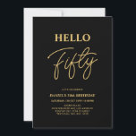 Invitación Hola Cincuenta | Fiesta de los 50 Años Oro y Negro<br><div class="desc">Invite a sus huéspedes con esta elegante invitación de 50 años. Este diseño presenta un guión moderno "Hello Fifty" en color negro y dorado. Se puede personalizar todo el texto. En mi tienda BaraBomDesign hay disponibles artículos de fiesta coincidentes.</div>