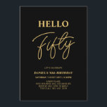 Invitación Hola Cincuenta | Fiesta de los 50 Años Oro y Negro<br><div class="desc">Invite a sus huéspedes con esta elegante invitación de 50 años. Este diseño presenta un guión moderno "Hello Fifty" en color negro y dorado. Se puede personalizar todo el texto. En mi tienda BaraBomDesign hay disponibles artículos de fiesta coincidentes.</div>
