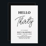 Invitación Hola Treinta | Fiesta de cumpleaños 30 en blanco y<br><div class="desc">Invite a sus huéspedes con esta elegante invitación de cumpleaños número 30. Este diseño presenta un guión moderno "Hello Thirty" (Hola a treinta) en el tema del color blanco y negro. Se puede personalizar todo el texto. En mi tienda BaraBomDesign hay disponibles artículos de fiesta coincidentes.</div>