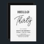 Invitación Hola Treinta | Fiesta de cumpleaños 30 en blanco y<br><div class="desc">Invite a sus huéspedes con esta elegante invitación de cumpleaños número 30. Este diseño presenta un guión moderno "Hello Thirty" (Hola a treinta) en el tema del color blanco y negro. Se puede personalizar todo el texto. En mi tienda BaraBomDesign hay disponibles artículos de fiesta coincidentes.</div>
