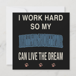 Invitación I Work Hard So My British Shorthair Can Live Dream