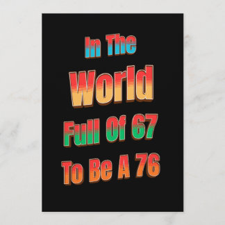 Invitación In The World Full of 67 to Be A 76