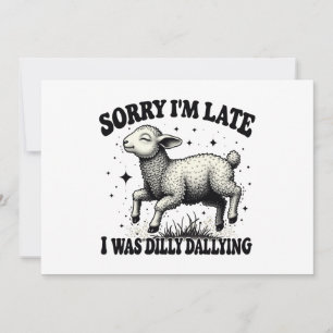 Invitación Lo Siento, Llegué Tarde Y Dilly Dallying