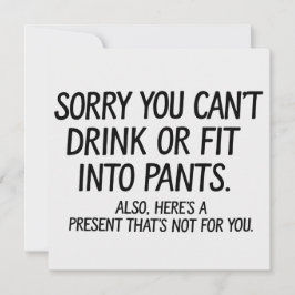 Invitación Lo siento, no puedes beber o caber en pantalones e
