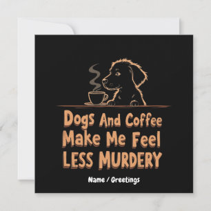 Invitación Los perros y el café me hacen sentir menos asesino