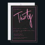 Invitación Moderno 30.ª fiesta de 30 años<br><div class="desc">Moderna invitación de cumpleaños número 30 en negro con escritura/tipografía rosa. También están disponibles los elementos coincidentes y el intervalo de fiestas. Use el botón de mensaje que aparece a continuación para obtener ayuda sobre la personalización y las solicitudes especiales. © Zoe Chapman Design</div>