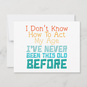 Invitación No Sé Cómo Actuar Mi Edad Divertido Cumpleaños Ant