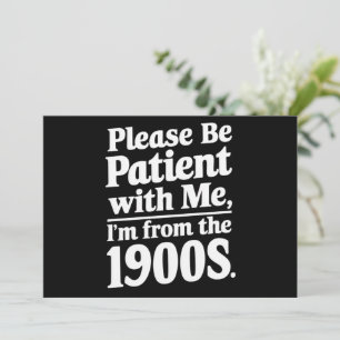 Invitación Por favor, ten paciencia conmigo, soy de los 1900