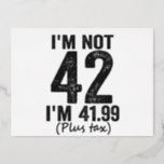 Invitación Postal Con Relieve Metalizado I'm Not 42 i'm 41.99 Plus Tax Funny Birthday Gift<br><div class="desc">happy, sarcastic, birthday, gift, fathersday, funny, old, mom, , humor, family</div>