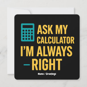Invitación Pregúntale a mi calculadora, siempre tengo razón,