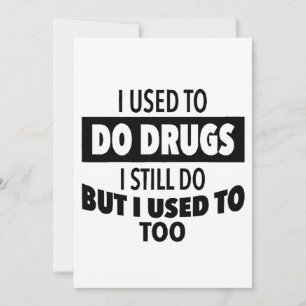 Invitación Solía hacer drogas que todavía hago pero yo tambié