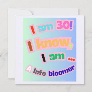 Invitación Tengo 30 años, lo sé, soy un florecimiento tardío