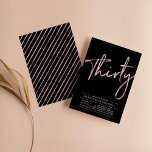 Invitación Treinta | Rosa Oro y Negro 30 Fiesta de cumpleaños<br><div class="desc">Celebra tu día especial con esta elegante invitación a la fiesta de los 30 años de oro y negro rosa. Este diseño presenta un guión de pincel de oro rosa de moda "Thirty" con un diseño limpio. En mi tienda BaraBomDesign hay disponibles artículos de fiesta coincidentes.</div>