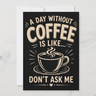 Invitación Un día sin café es como no me lo preguntes