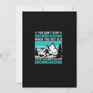 Invitación you_don_t_stop_snowboarding_When_you_get_old_you_g