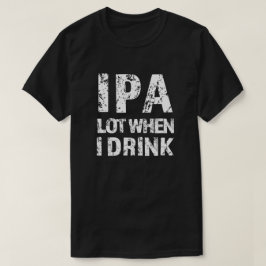IPA mucho cuando bebo cerveza camisa divertida par