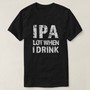 IPA mucho cuando bebo cerveza camisa divertida par