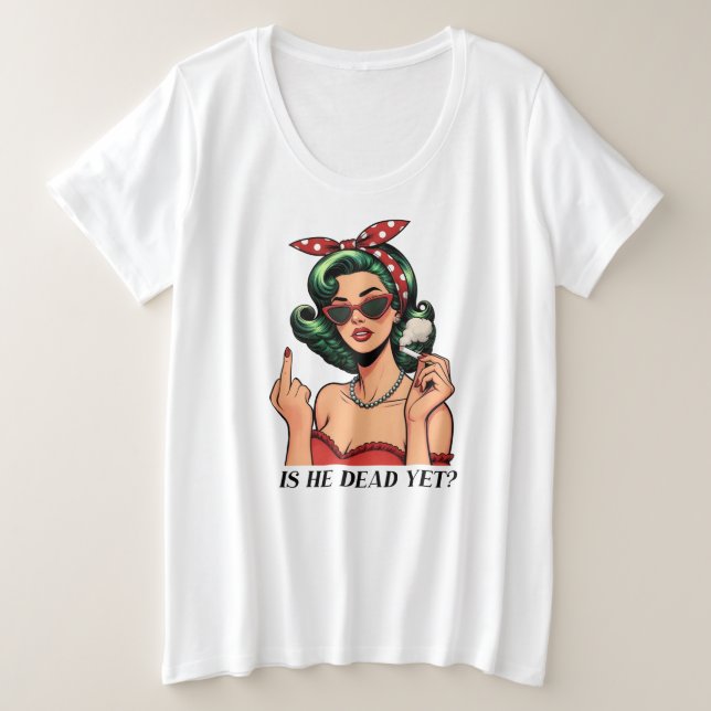 Is He Dead Yet Plus Size T-shirt (Anverso del diseño)