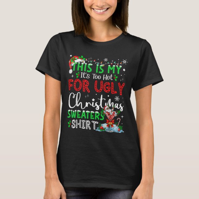 Its Too Hot For Ugly Christmas Sweaters Funny Xmas (Anverso)