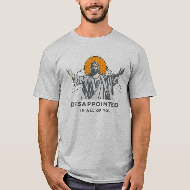 Jesús - Decepcionado en la camiseta de Todos Usted (Anverso)
