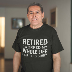 Jubilado Trabajé Toda Mi Vida Por Esta Camiseta