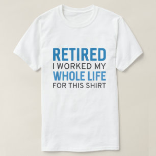 Jubilado Trabajé Toda Mi Vida Por Esta Camiseta