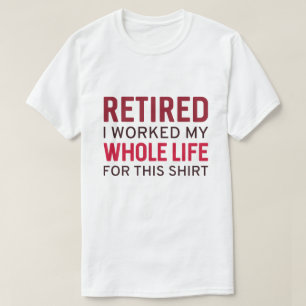 Jubilado Trabajé Toda Mi Vida Por Esta Camiseta