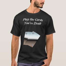 Juega las cartas que te entregan camiseta
