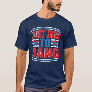 Justo Aquí A Bang 4 De Julio Camiseta Patriótica